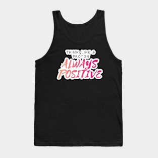 Think Like A proton Always Positive Looks Text Art Tank Top